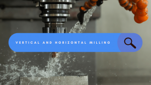 Vertical and Horizontal Milling